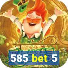 585 bet 5